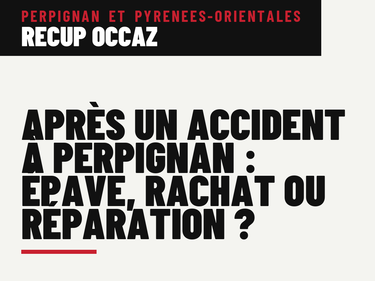Après un accident à Perpignan : épave, rachat ou réparation ?