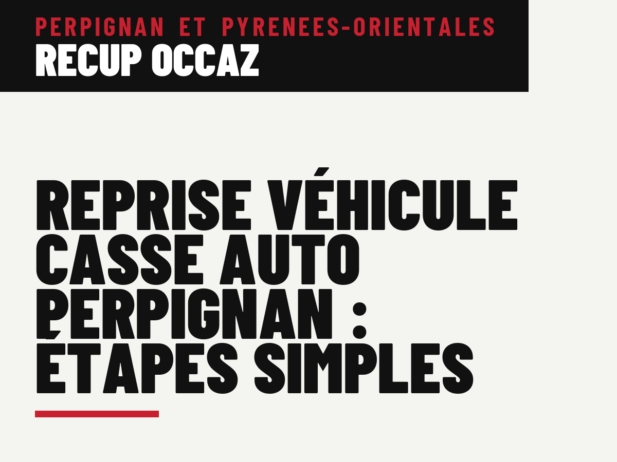 Reprise véhicule casse auto Perpignan : étapes simples