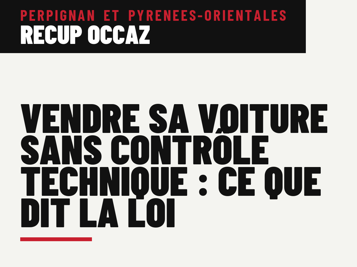 Vendre sa voiture sans contrôle technique : ce que dit la loi