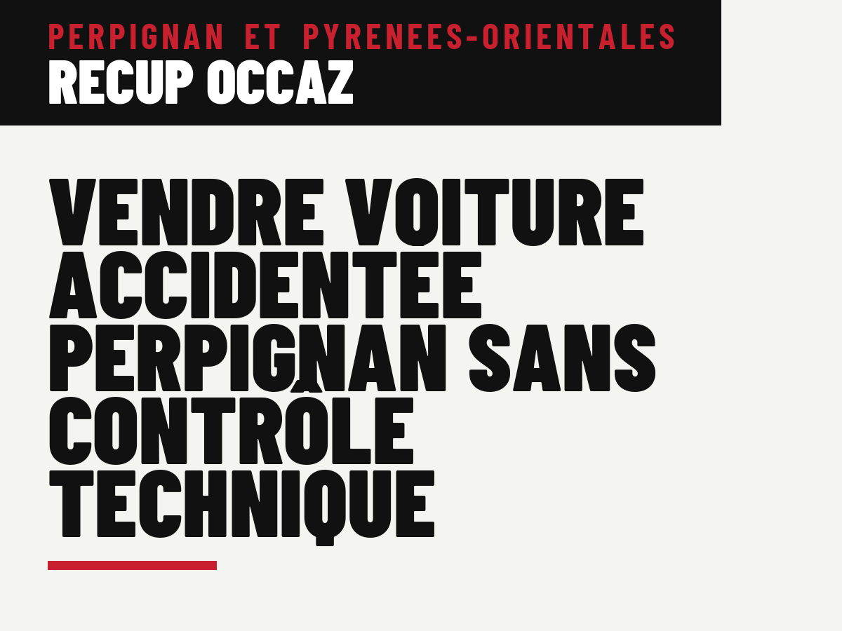 Vendre voiture accidentée Perpignan sans contrôle technique