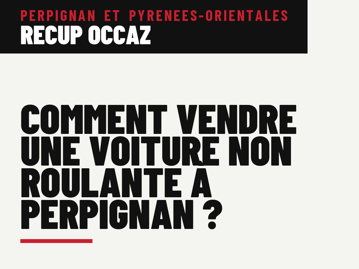 Comment vendre une voiture non roulante à Perpignan ?